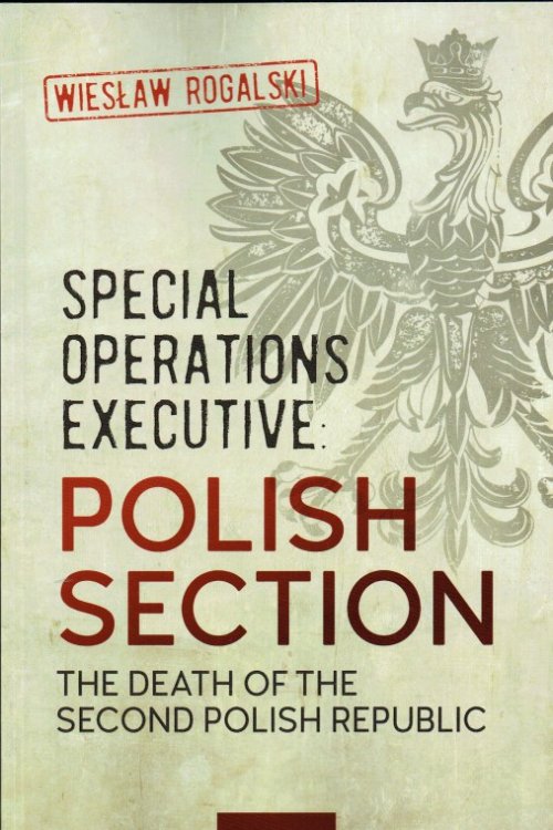 Image for SPECIAL OPERATIONS EXECUTIVE: POLISH SECTION - THE DEATH OF THE SECOND POLISH REPUBLIC SPECIAL OPERATIONS EXECUTIVE: POLISH SECTION - THE DEATH OF THE SECOND POLISH REPUBLIC