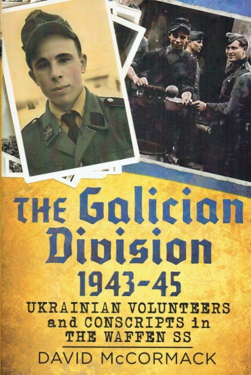 Image for THE GALICIAN DIVISION 1943-45 : UKRAINIAN VOLUNTEERS AND CONSCRIPTS IN THE WAFFEN SS THE GALICIAN DIVISION 1943-45 : UKRAINIAN VOLUNTEERS AND CONSCRIPTS IN THE WAFFEN SS