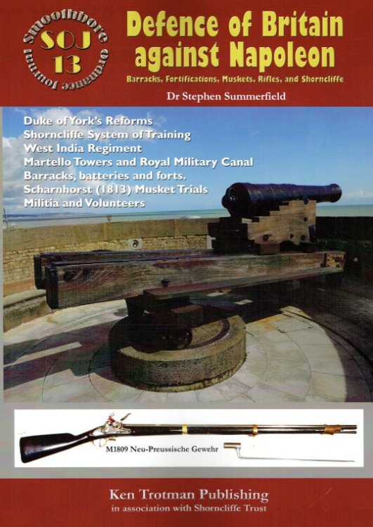 Image for SMOOTHBORE ORDNANCE JOURNAL 13: DEFENCE OF BRITAIN AGAINST NAPOLEON : BARRACKS, FORTIFICATIONS, MUSKETS, AND SHORNCLIFFE SMOOTHBORE ORDNANCE JOURNAL 13: DEFENCE OF BRITAIN AGAINST NAPOLEON : BARRACKS, FORTIFICATIONS, MUSKETS, AND SHORNCLIFFE