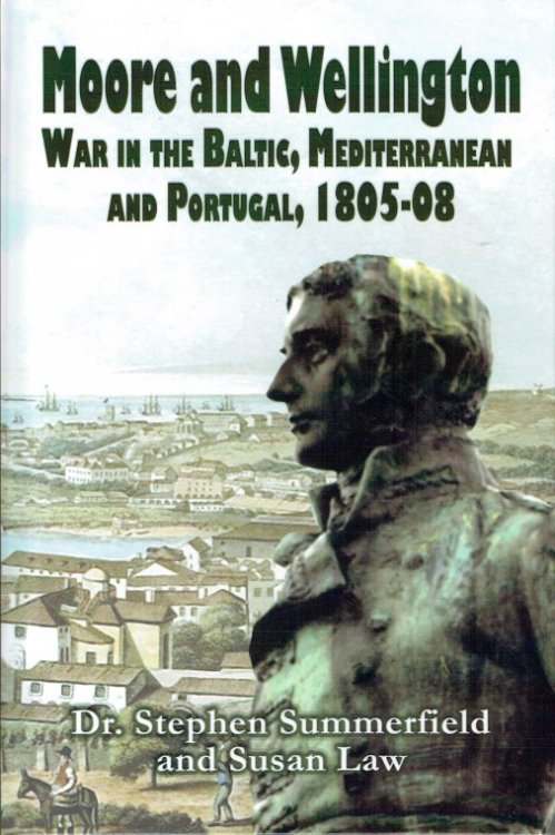 Image for MOORE AND WELLINGTON : WAR IN THE BALTIC, MEDITERRANEAN AND PORTUGAL, 1805-08 MOORE AND WELLINGTON : WAR IN THE BALTIC, MEDITERRANEAN AND PORTUGAL, 1805-08