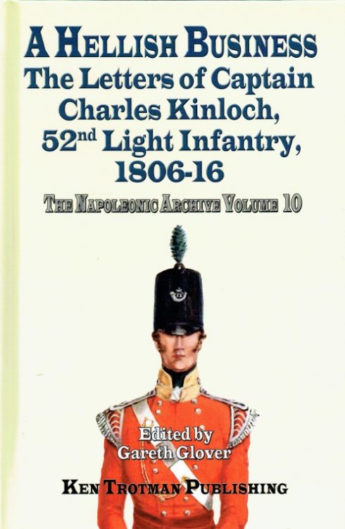 Image for THE NAPOLEONIC ARCHIVE VOLUME 10: THE LETTERS OF CAPTAIN CHARLES KINLOCH, 52ND LIGHT INFANTRY, 1806-16 THE NAPOLEONIC ARCHIVE VOLUME 10: THE LETTERS OF CAPTAIN CHARLES KINLOCH, 52ND LIGHT INFANTRY, 1806-16