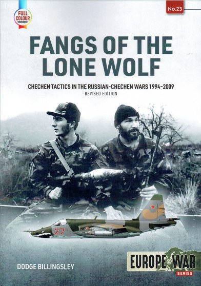 FANGS OF THE LONE WOLF : CHECHEN TACTICS IN THE RUSSIAN-CHECHEN WARS 1994-2009 (REVISED EDITION)