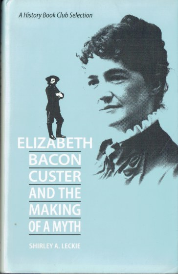 ELIZABETH BACON CUSTER AND THE MAKING OF A MYTH