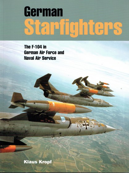 GERMAN STARFIGHTERS : THE F-104 IN GERMAN AIR FORCE AND NAVAL AIR SERVICE