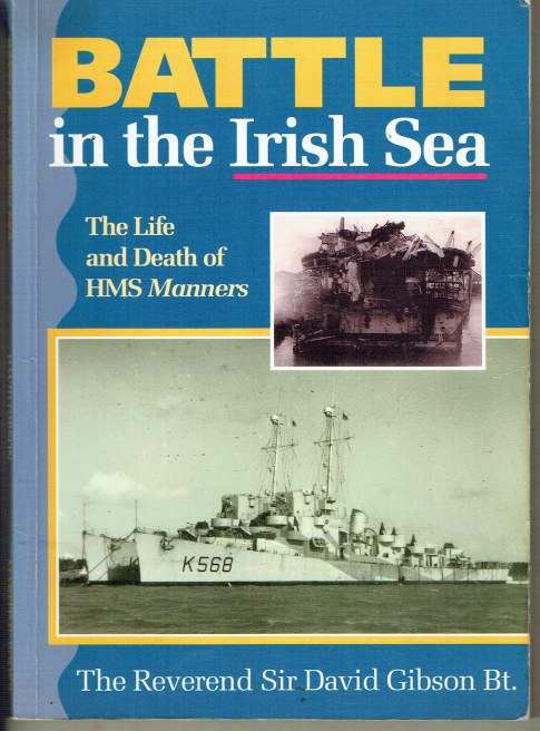 BATTLE IN THE IRISH SEA : THE LIFE AND DEATH OF HMS MANNERS