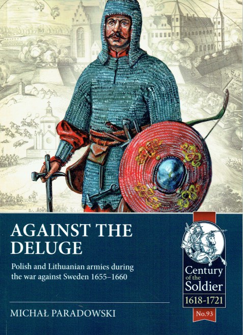 AGAINST THE DELUGE : POLISH AND LITHUANIAN ARMIES DURING THE WAR AGAINST SWEDEN 1655-1660