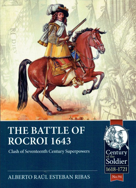 THE BATTLE OF ROCROI 1643 : CLASH OF SEVENTEENTH CENTURY SUPERPOWERS