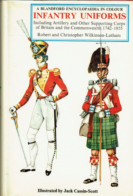 INFANTRY UNIFORMS INCLUDING ARTILLERY AND OTHER SUPPORTING TROOPS OF BRITAIN AND THE COMMONWEALTH 1742-1855