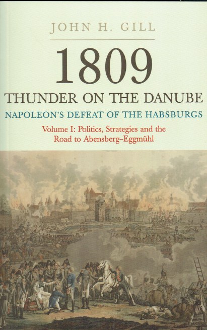 1809 THUNDER ON THE DANUBE: NAPOLEON'S DEFEAT OF THE HABSBURGS VOLUME I: ABENSBERG