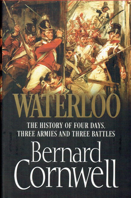 WATERLOO : THE HISTORY OF FOUR DAYS, THREE ARMIES AND THREE BATTLES