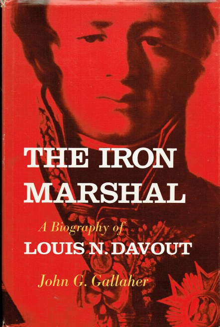 THE IRON MARSHAL : A BIOGRAPHY OF LOUIS N. DAVOUT
