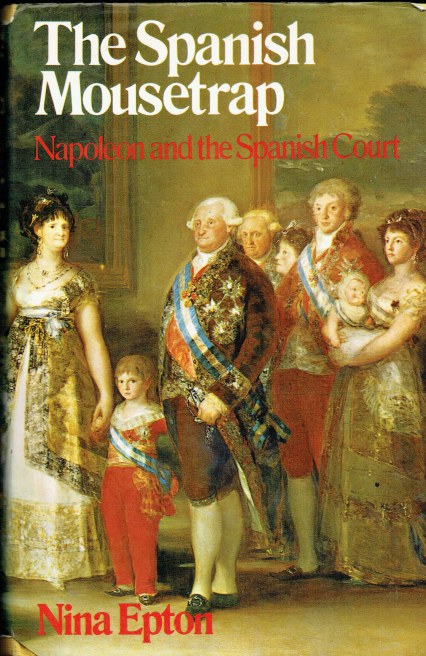 THE SPANISH MOUSETRAP : NAPOLEON AND THE SPANISH COURT