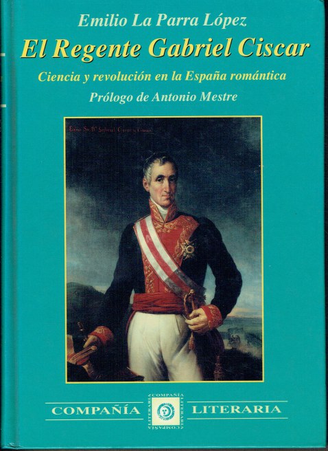 EL REGENTE GABRIEL CISCAR : CIENCIA Y REVOLUCION EN LA ESPANA ROMANTICA (SPANISH TEXT)