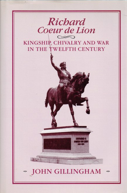 RICHARD COEUR DE LION : KINGSHIP, CHIVALRY AND WAR IN THE TWELFTH CENTURY