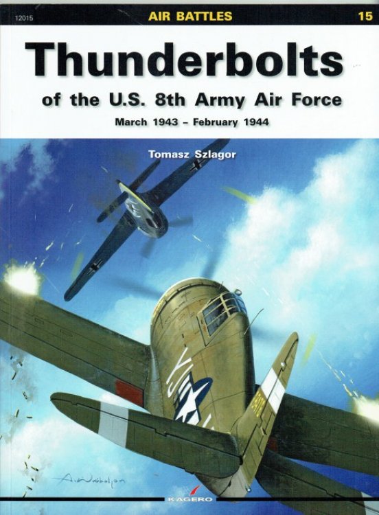 AIR BATTLES 15: THUNDERBOLTS OF THE US 8TH ARMY AIR FORCE, MARCH 1943 - FEBRUARY 1944