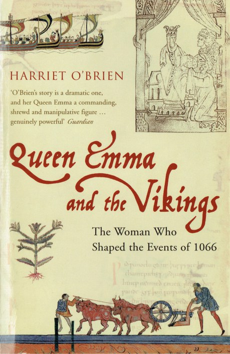 QUEEN EMMA AND THE VIKINGS : THE WOMAN WHO SHAPED THE EVENTS OF 1066