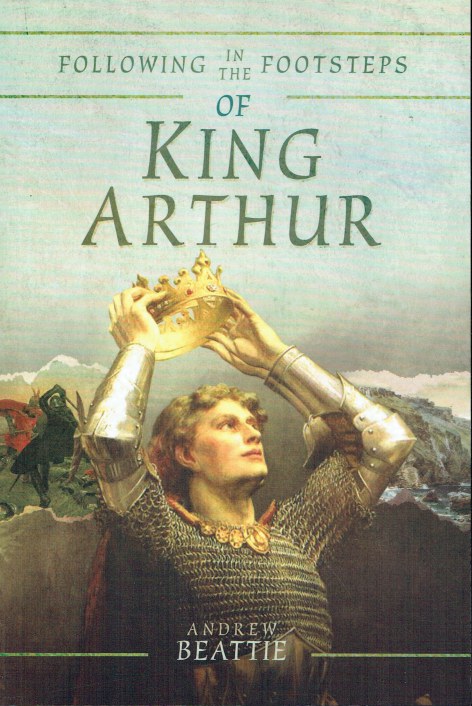 FOLLOWING IN THE FOOTSTEPS OF KING ARTHUR