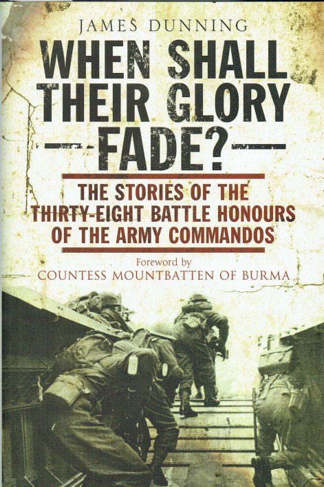 WHEN SHALL THEIR GLORY FADE THE STORIES OF THE THIRTY-EIGHT BATTLE HONOURS OF THE ARMY COMMANDOS
