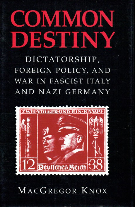 COMMON DESTINY : DICTATORSHIP, FOREIGN POLICY, AND WAR IN FASCIST ITALY AND NAZI GERMANY