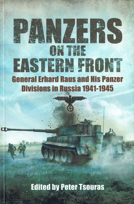 PANZERS ON THE EASTERN FRONT : GENERAL ERHARD RAUS AND HIS PANZER DIVISIONS IN RUSSIA, 1941-1945