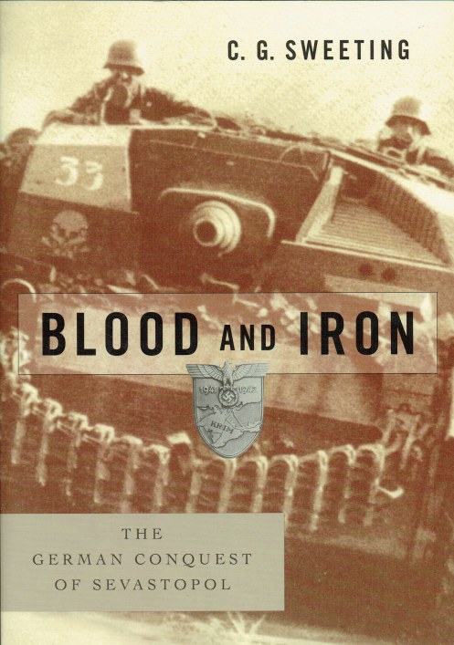 BLOOD AND IRON : THE GERMAN CONQUEST OF SEVASTOPOL