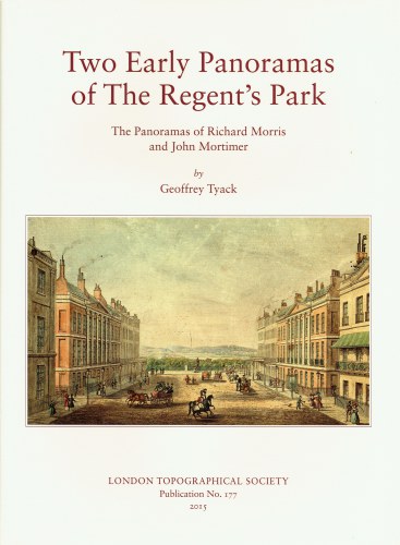 TWO EARLY PANORAMAS OF THE REGENT'S PARK : THE PANORAMAS OF RICHARD MORRIS AND JOHN MORTIMER