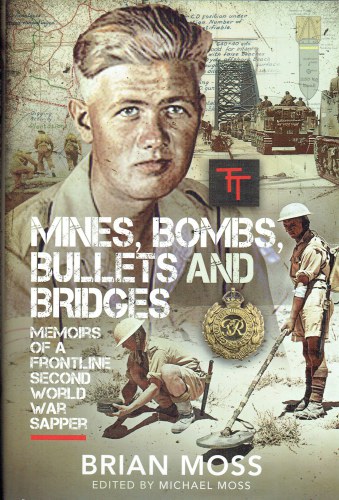 MINES, BOMBS, BULLETS AND BRIDGES : MEMOIRS OF A FRONTLINE SECOND WORLD WAR SAPPER