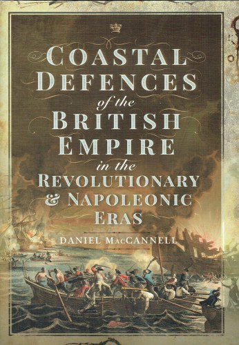 COASTAL DEFENCES OF THE BRITISH EMPIRE IN THE REVOLUTIONARY & NAPOLEONIC ERAS