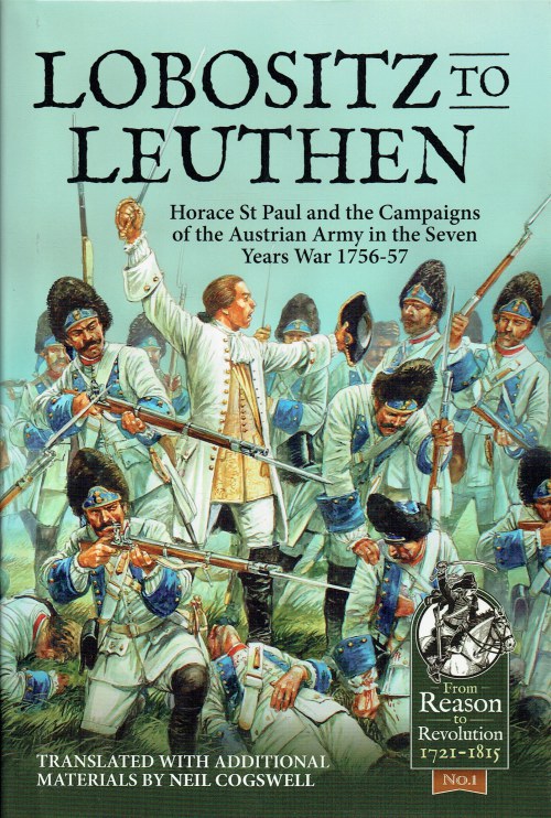 LOBOSITZ TO LEUTHEN : HORACE ST PAUL AND THE CAMPAIGNS OF THE AUSTRIAN ARMY IN THE SEVEN YEARS WAR, 1756-1757