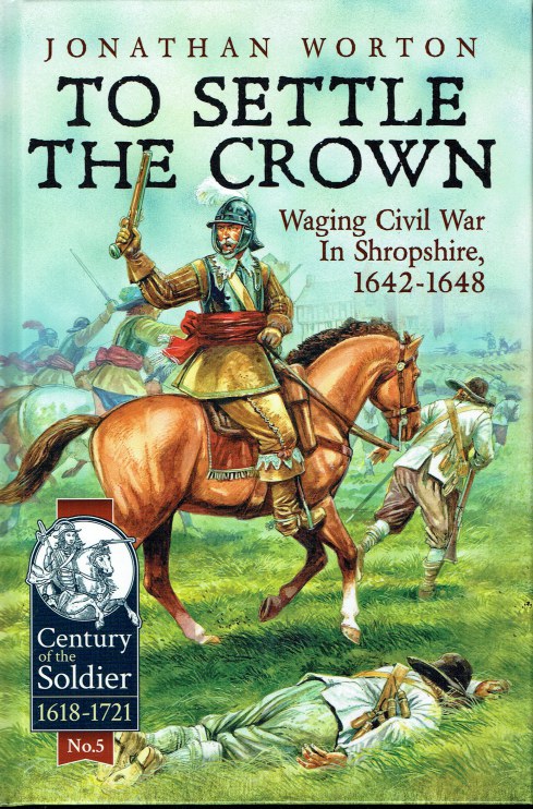 TO SETTLE THE CROWN : WAGING CIVIL WAR IN SHROPSHIRE, 1642-1648
