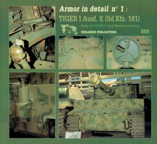ARMOR IN DETAIL NO.1: TIGER I AUSF E (SD.KFZ.181) FROM THE SAUMUR TANK MUSEUM COLLECTION