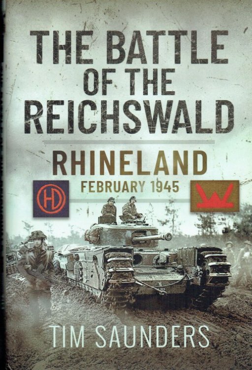THE BATTLE OF THE REICHSWALD : RHINELAND, FEBRUARY 1945