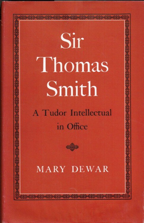 SIR THOMAS SMITH : A TUDOR INTELLECTUAL IN OFFICE