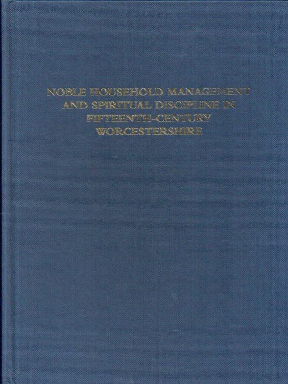NOBLE HOUSEHOLD MANAGEMENT AND SPIRITUAL DISCIPLINE IN FIFTEENTH-CENTURY WORCESTERSHIRE