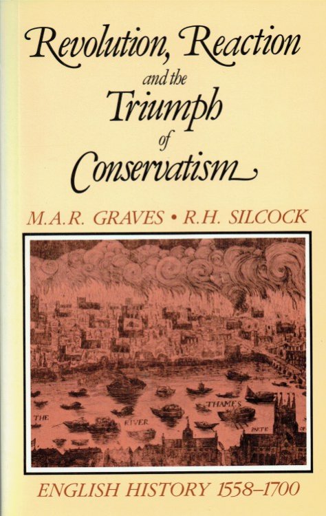 REVOLUTION, REACTION AND THE TRIUMPH OF CONSERVATISM : ENGLISH HISTORY, 1558-1700