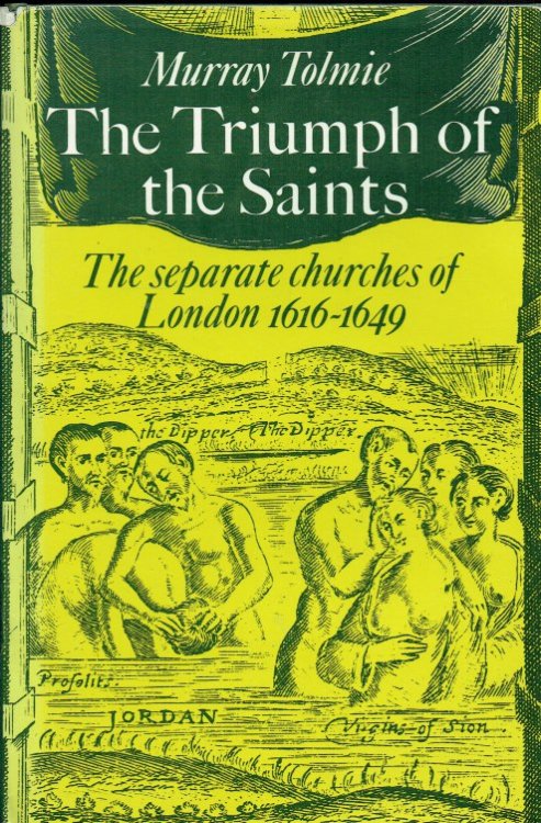 THE TRIUMPH OF THE SAINTS : THE SEPARATE CHURCHES OF LONDON 1616-1649