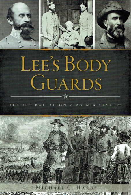 LEE'S BODY GUARDS : THE 39TH BATTALION VIRGINIA CAVALRY