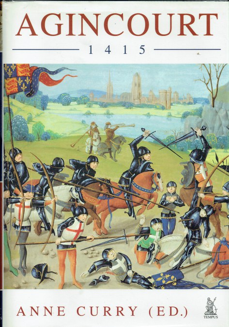 AGINCOURT 1415 : HENRY V, SIR THOMAS ERPINGHAM AND THE TRIUMPH OF THE ENGLISH ARCHERS