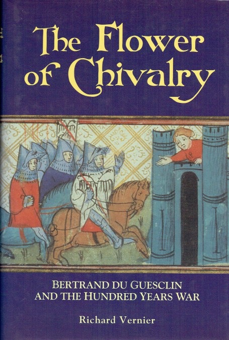THE FLOWER OF CHIVALRY : BERTRAND DU GUESCLIN AND THE HUNDRED YEARS WAR
