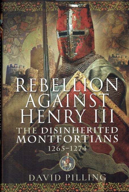 REBELLION AGAINST HENRY III : THE DISINHERITED MONTFORTIANS, 1265-1274