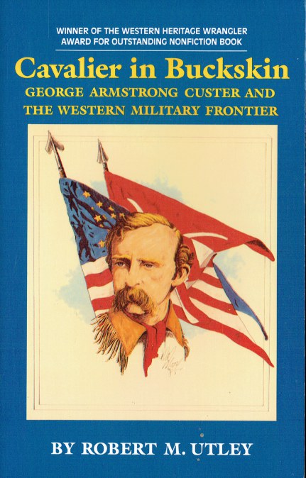 CAVALIER IN BUCKSKIN : GEORGE ARMSTRONG CUSTER AND THE WESTERN MILITARY FRONTIER
