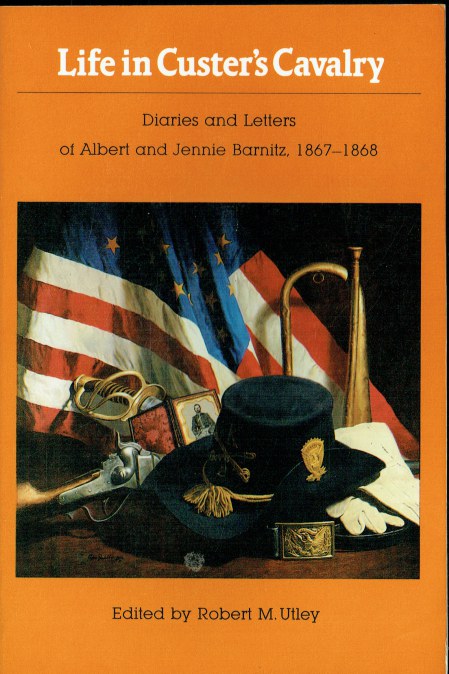 LIFE IN CUSTER'S CAVALRY : DIARIES AND LETTERS OF ALBERT AND JENNIE BARNITZ, 1867-1868