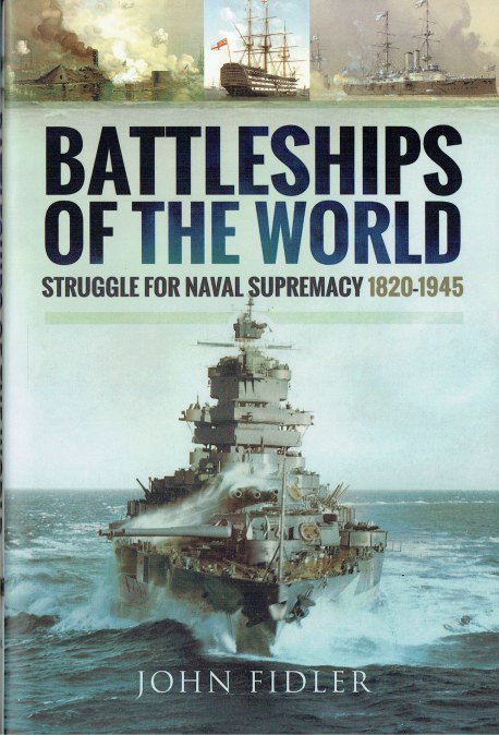 BATTLESHIPS OF THE WORLD : STRUGGLE FOR NAVAL SUPREMACY, 1820-1945
