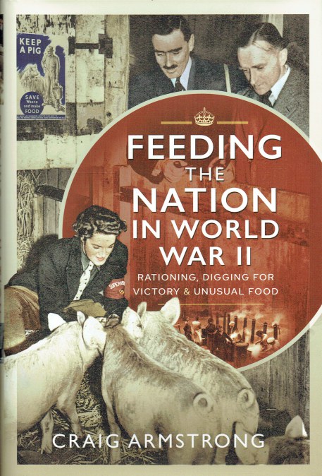 FEEDING THE NATION IN WORLD WAR II : RATIONING, DIGGING FOR VICTORY & UNUSUAL FOOD
