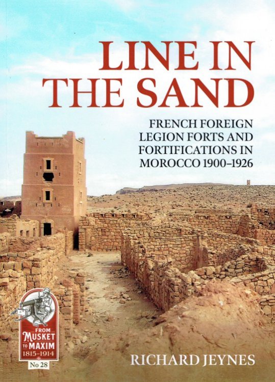 LINE IN THE SAND : FRENCH FOREIGN LEGION FORTS AND FORTIFICATIONS IN MOROCCO 1900-1926