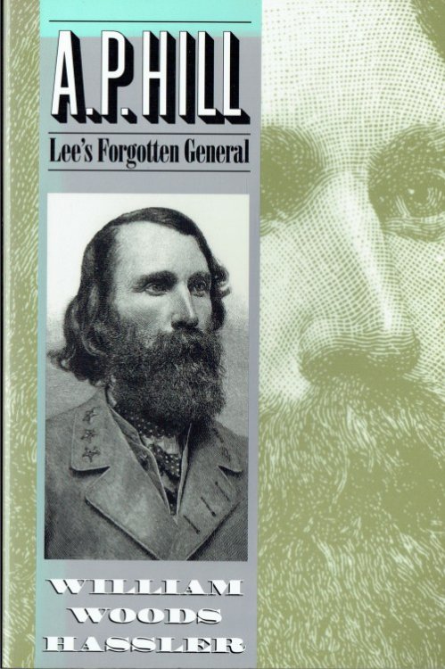 A.P. HILL : LEE'S FORGOTTEN GENERAL
