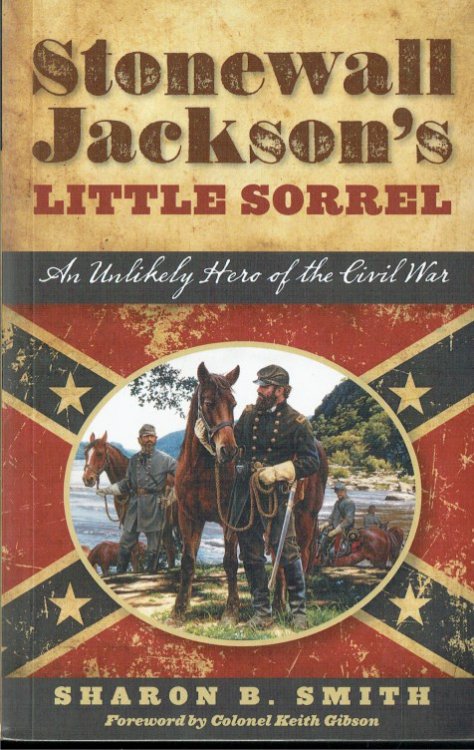 STONEWALL JACKSON'S LITTLE SORREL : AN UNLIKELY HERO OF THE CIVIL WAR