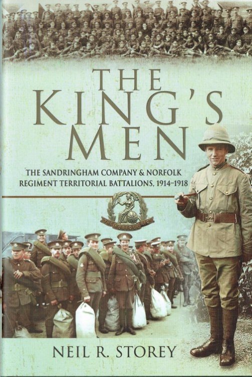 THE KING'S MEN : THE SANDRINGHAM COMPANY AND THE NORFOLK REGIMENT TERRITORIAL BATTALIONS 1914-1918