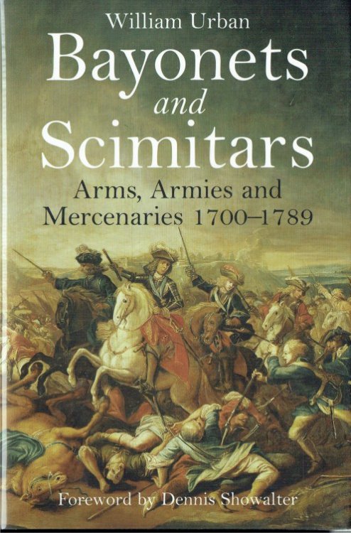 BAYONETS AND SCIMITARS : ARMS, ARMIES AND MERCENARIES 1700-1789