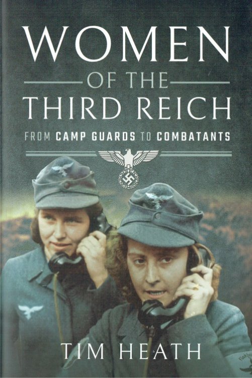 WOMEN OF THE THIRD REICH : FROM CAMP GUARDS TO COMBATANTS